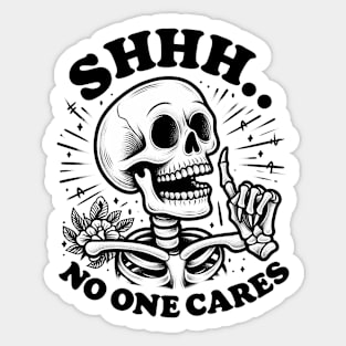 "Shhh No One Care" Skeleton Sticker